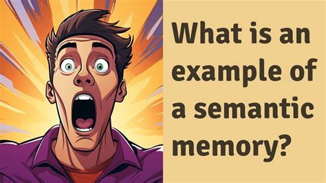 What Is An Example Of A Semantic Memory Youtube