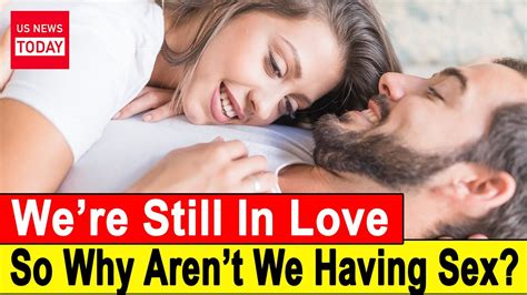 We’re Still In Love So Why Aren’t We Having Sex Youtube