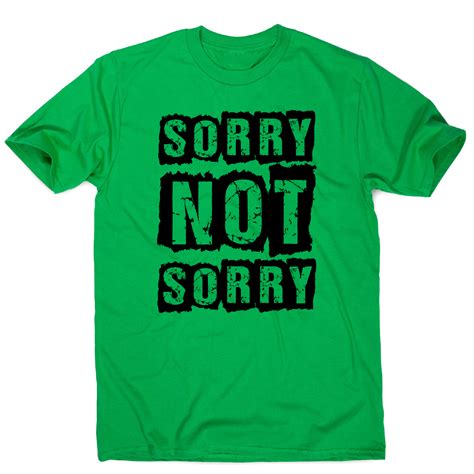 Sorry Not Sorry Funny Slogan T Shirt Men S Slogan Tshirt Funny T Shirts With Sayings Funny