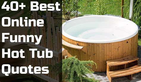 40 Best Online Funny Hot Tub Quotes