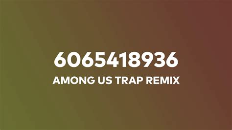 Among Us Trap Remix Music Id Roblox Song Codes 2021 Youtube