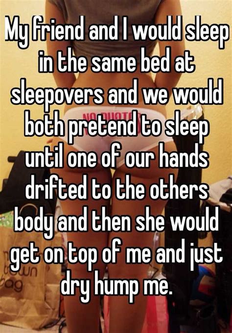 My Friend And I Would Sleep In The Same Bed At Sleepovers And We Would Both Pretend To Sleep