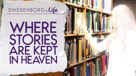 where stories are kept in heaven swedenborg and life youtube