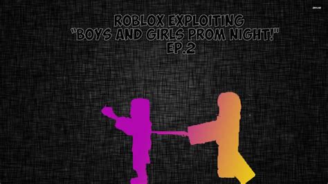 Roblox Exploiting Boys And Girls Prom Night Ep2 Youtube