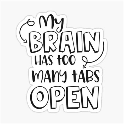My Brain Has Too Many Tabs Open Sticker For Sale By Tgallerywall