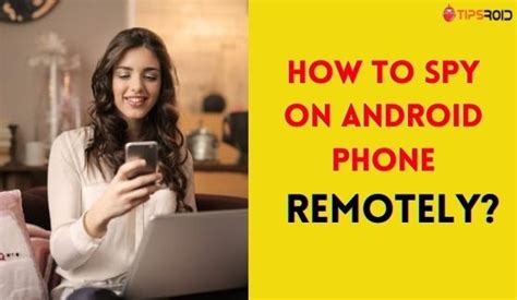How To Spy On Android Phone Remotely
