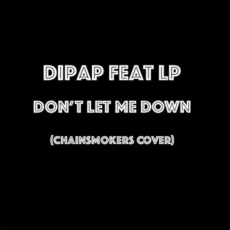 1 694 759 126 просмотров • 29 апр. MP3: DIPAP FEAT. LP - DON'T LET ME DOWN (CHAINSMOKERS ...