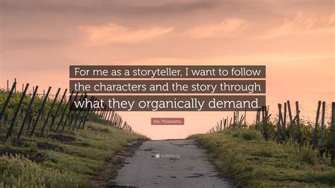 Nic Pizzolatto Quote “for Me As A Storyteller I Want To Follow The