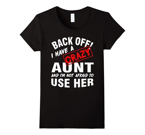 back off i have a crazy aunt i m not afraid to use her
