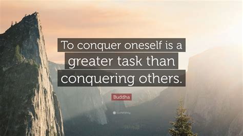 Buddha Quote To Conquer Oneself Is A Greater Task Than Conquering