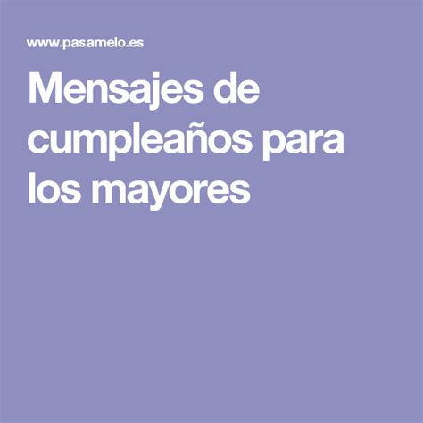 Mensajes De Cumpleaños Para Los Mayores Mensajes De Cumpleaños