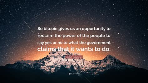 Top 100 stefan molyneux famous quotes & sayings: Stefan Molyneux Quote: "So bitcoin gives us an opportunity to reclaim the power of the people to ...
