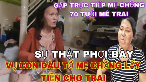 Gặp Trực Tiếp Mẹ Chồng U70 Hồi Xuân Bị Con Dâu Tố Lấy Tiền Nuôi Trai