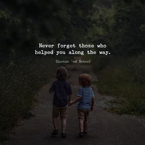 Never Forget Those Who Helped You Along The Way Life Quotes