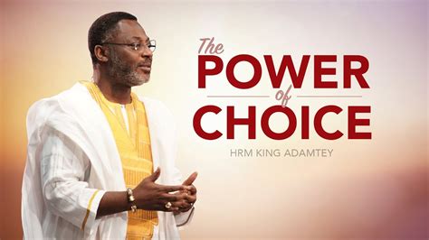 The Power Of Choice Hrm King Adamtey Youtube