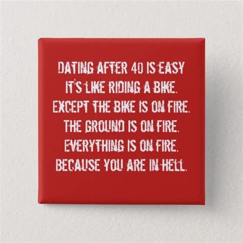 dating after 40 humor pinback button in 2021 dating after 40 get over your ex