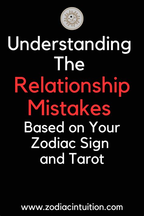 Understanding The Relationship Mistakes Based On Your Sign And Tarot