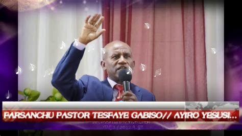 Pastor Tesfaye Gabiso Sidaamu Afii Farsoayirrosidamigna Song