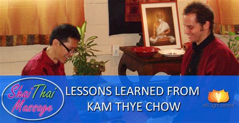 Life And Thai Yoga Massage Lessons Learned From Kam Thye Chow Still Light Center