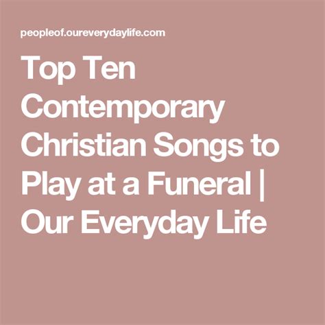 The christian funeral songs chosen should reflect your loved one's wishes and personality. Top Ten Contemporary Christian Songs to Play at a Funeral | Our Everyday Life | Funeral songs ...