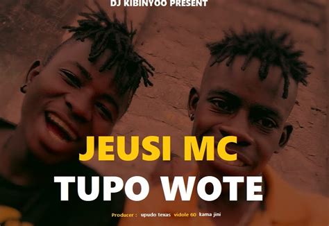 Audio L Jeusi Mc Tupo Wote L Download Dj Kibinyo