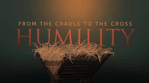 The Humility In The Cradle The Cross And The Tomb