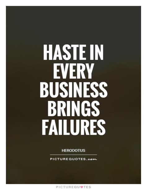 Haste In Every Business Brings Failures Picture Quotes