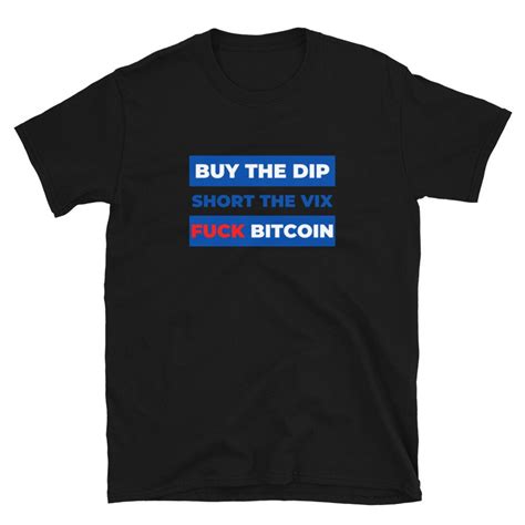 Buy The Dip Short Vix Fuck Bitcoin T Shirt Etsy