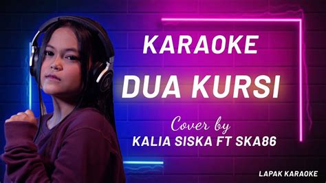 Karaoke Dua Kursi Cover By Kalia Siska Feat Ska86 No Vocal Youtube