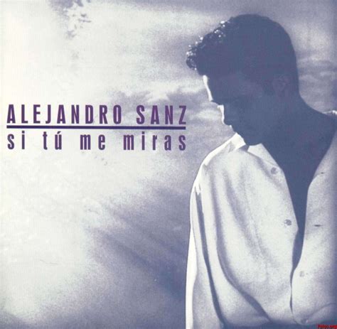 Alejandro Sanz Si Tú Me Miras Lyrics And Tracklist Genius