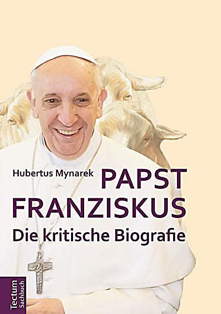 Papst franziskus, jorge mario bergoglio sj, (* 17. Papst Franziskus Buch von Hubertus Mynarek portofrei - Weltbild.de