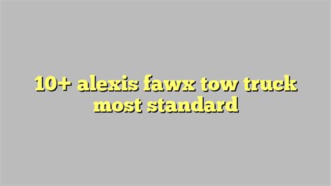 10 Alexis Fawx Tow Truck Most Standard Công Lý And Pháp Luật