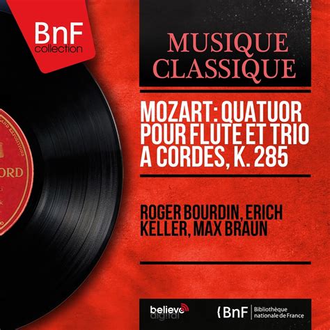 Mozart Quatuor Pour Fl Te Et Trio Cordes K Mono Version Single By Roger Bourdin