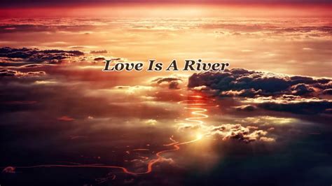 Love Is A River Sweet Inspirational Country Song Youtube