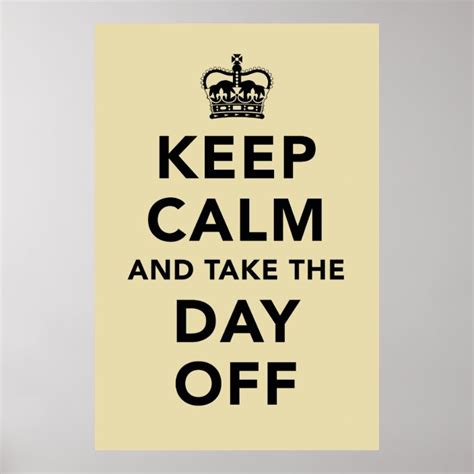 Keep Calm And Take The Day Off Poster