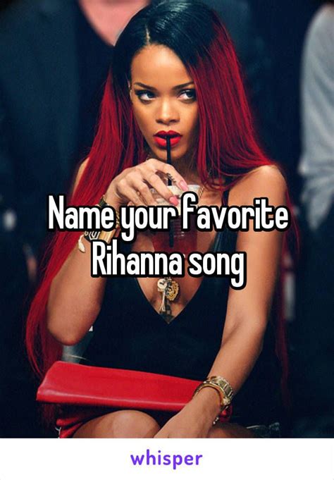 Name Your Favorite Rihanna Song Rihanna Song Rihanna Songs