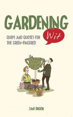 Gardening Wit Quips And Quotes For The Green Fingered By Jane Brook Alibris