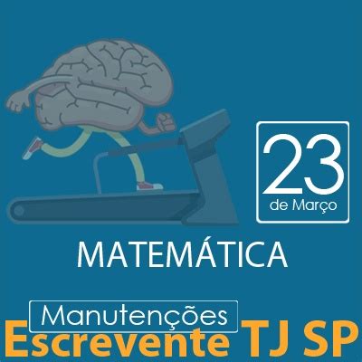 Provas anteriores do concurso tj. TJ SP Escrevente Manutenção VUNESP Matemática | NEAF