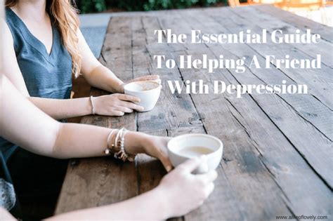 The Essential Guide To Helping A Friend With Depression A Life Of Lovely