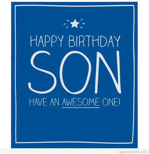 Happy birthday to the best son in the whole wide world. Wishes happy birthday to my son