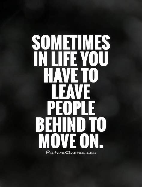 Sometimes In Life You Have To Leave People Behind To Move On Picture