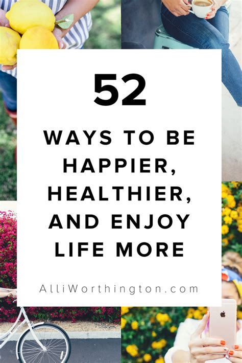 52 Ways To Be Happier Healthier And Enjoy Life More Ways To Be