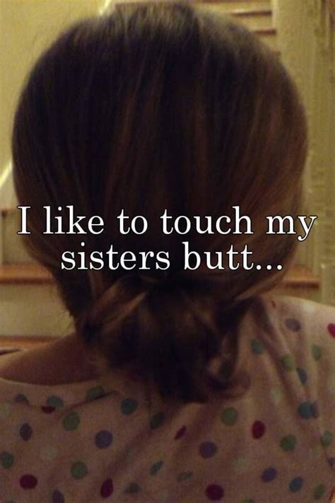 I Like To Touch My Sisters Butt