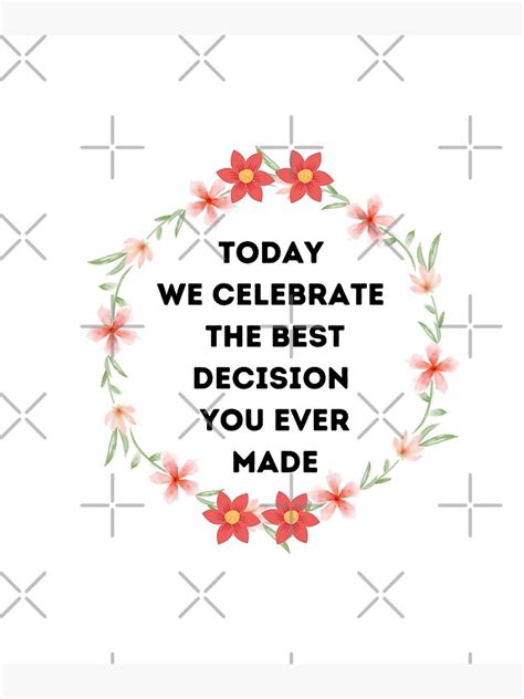 Today We Celebrate The Best Decision You Ever Made Poster For Sale