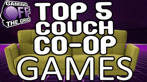Top Five Couch Co Op Games Gaming Off The Grid Youtube