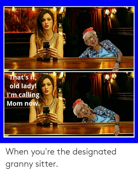 when you re the designated granny sitter reddit meme on me me
