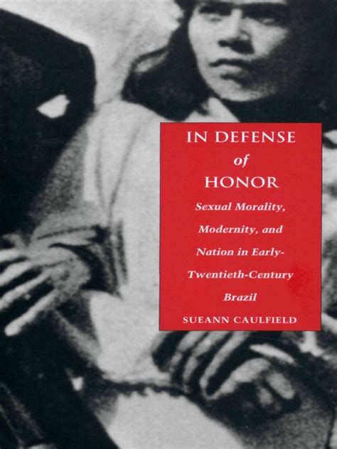 In Defense Of Honor Sexual Morality Modernity And Nation In Early