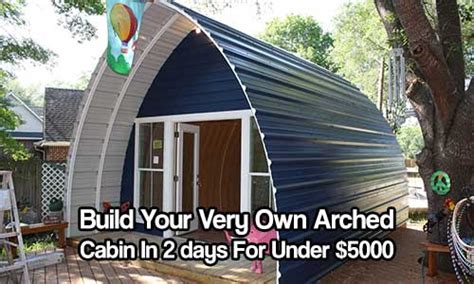 Build Your Very Own Arched Cabin In A Weekend For Under 5000 Shtf
