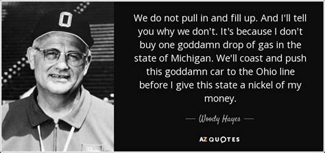 Woody Hayes Quote We Do Not Pull In And Fill Up And Ill