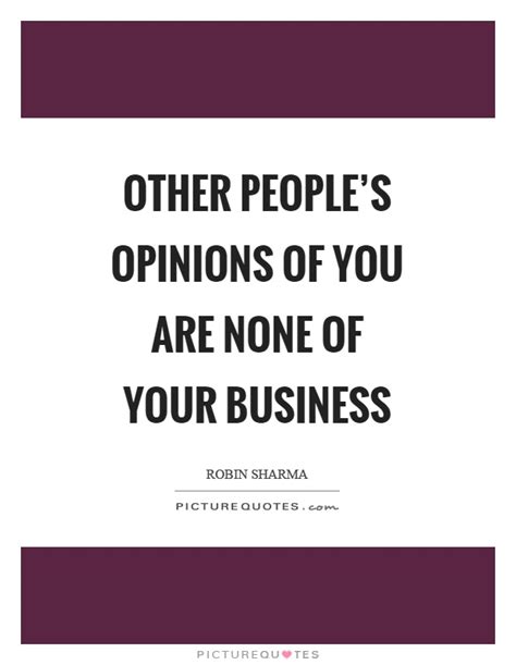 Other Peoples Opinions Of You Are None Of Your Business Picture Quotes